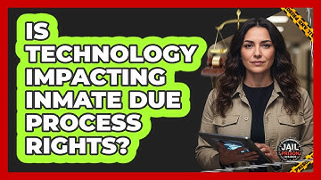 Is Technology Impacting Inmate Due Process Rights? - Jail & Prison Insider