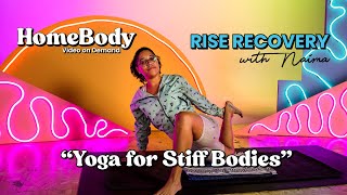 "Yoga for Stiff Bodies" | RISE RECOVERY with NAIMA | HOMEBODY | S04E57