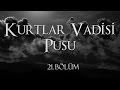 Kurtlar vadisi pusu 21 blm