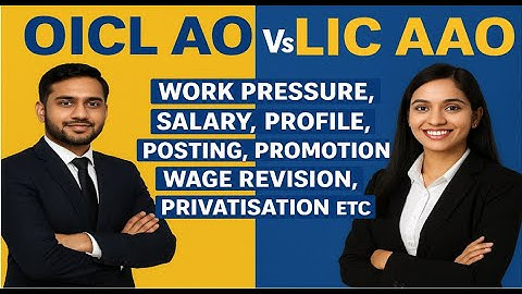 OICL AO Vs LIC AAO | Work Pressure,Salary,Profile,Posting,Promotion,Wage Revision,Privatisation etc