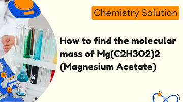 How to find the molecular mass of Mg(C2H3O2)2 (Magnesium Acetate)