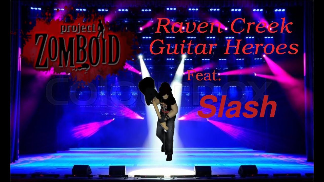 Project Zomboid (B41)=Raven Creek Guitar Heroes=Slash YouTube