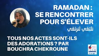 RAMADAN 2021 | Tous nos actes sont-ils des adorations ? Par Bouchra Chekroune - 14 avril 2021