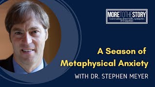 Ep 2 - Going Behind the Story with Dr. Stephen Meyer | A Season of Metaphysical Anxiety