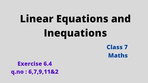 Class 7/Maths/Chapter-6/Linear equations and inequations /Exercise :6.4/Q.no:6,7,9,11&12