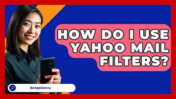 How Do I Use Yahoo Mail Filters? - Be App Savvy