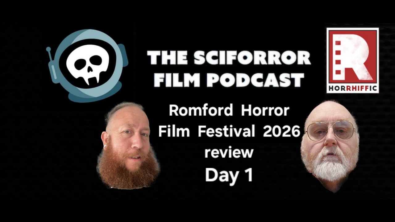The Sciforror Film Podcast - Season 7 - Episode 4a - Romford Horror Film Festival Special - Day 1