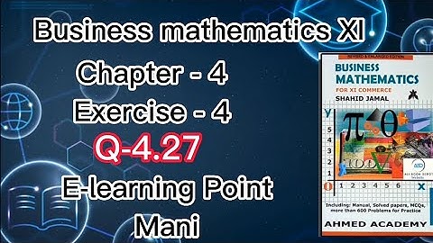 Business mathematics XI Chapter-4 Q-4.27 Solved Questions Sindh board E-learning Point Mani