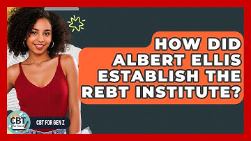 How Did Albert Ellis Establish The REBT Institute? - CBT for Gen Z