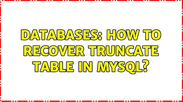 Databases: How to Recover truncate table in MySQL? (2 Solutions!!)