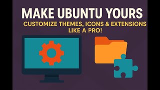 6. Make Ubuntu Yours: Customize Themes, Icons & Extensions Like a Pro!