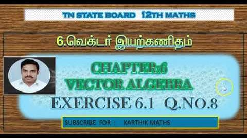 EXERCISE 6.1  Q.NO.8 | TN 12TH MATHS  | UNIT:6  VECTOR ALGEBRA | SOLUTION TM AND EM