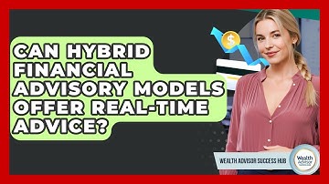 Can Hybrid Financial Advisory Models Offer Real-time Advice? - Wealth Advisor Success Hub