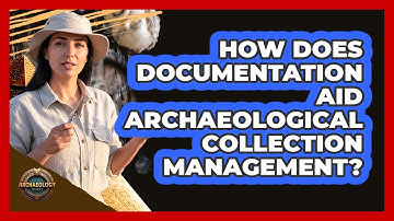 How Does Documentation Aid Archaeological Collection Management?
