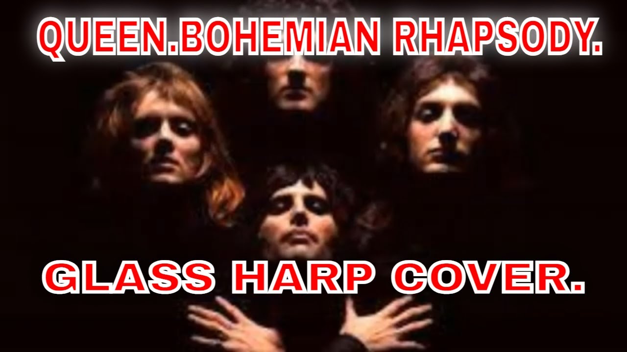 QUEEN. BOHEMIAN RHAPSODY. GLASS HARP COVER. YouTube