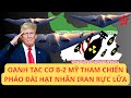 Nóng - Oanh tạc cơ B-2 Mỹ không kích Iran, pháo đài hạt nhân Fordow rực lửa