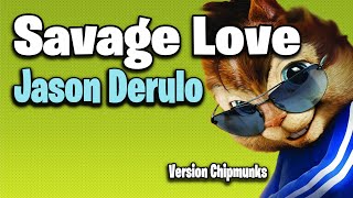 Savage Love - Jason Derulo (Version Chipmunks - Lyrics/Letra)