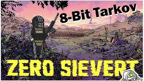 Zero Sievert The 8-Bit Tarkov!