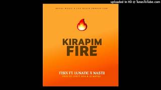 Kirapim Fire 2022  Fisix Ft Lunatic U0026 Nastii  Produced By Leafy Aga U0026 Dj Matr 