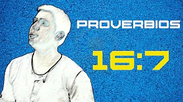 ¿Qué es Proverbios 16 7?