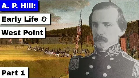 A  P  Hill: Early Life and West Point | Part 1