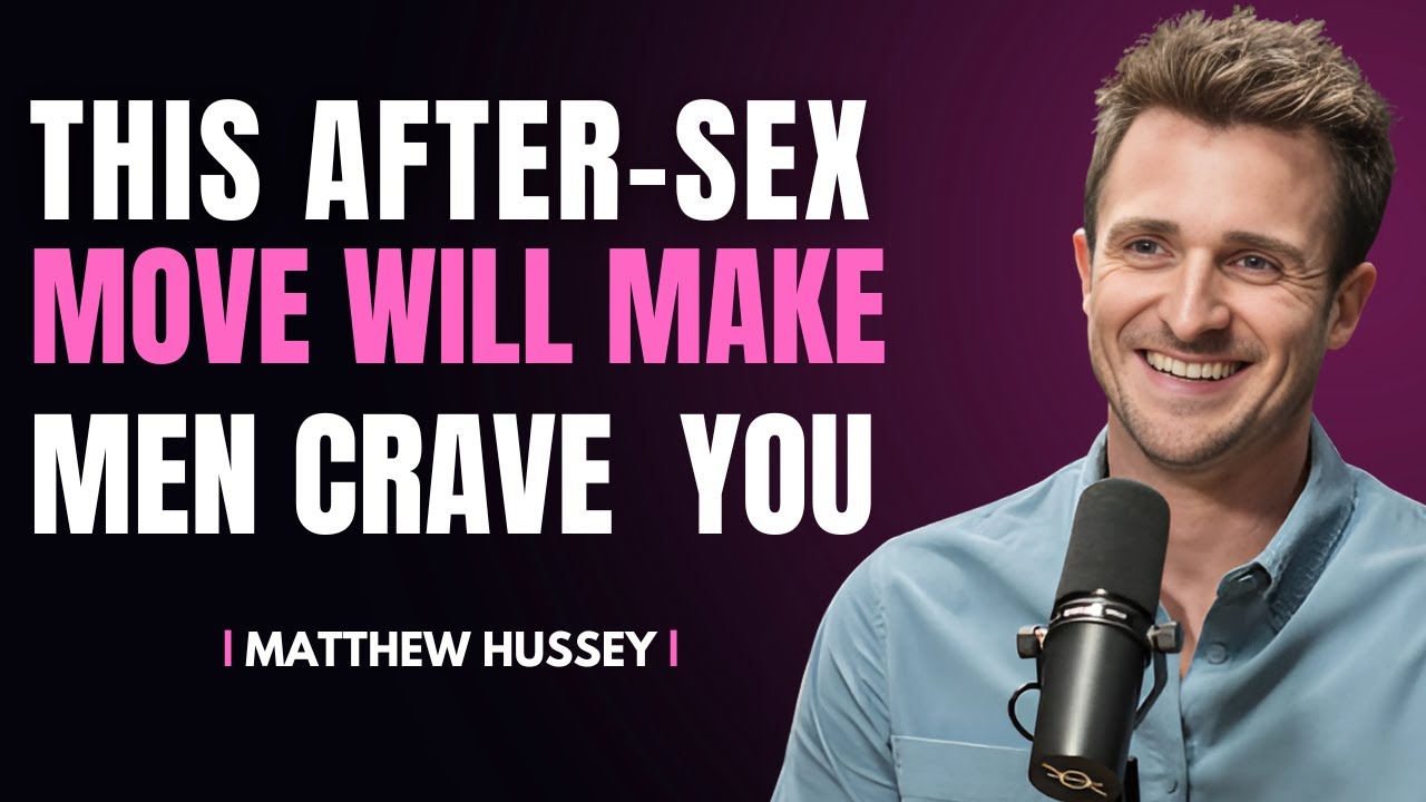 Use This After-Sex move that Make Men Crave You | Matthew Hussey