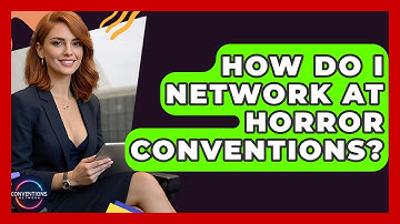 How Do I Network At Horror Conventions? - Conventions Network