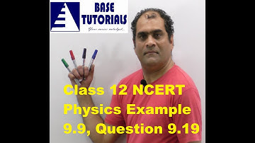 Part 47 - Physics 12 NCERT Chapter 9 (Example 9.9, Question 9.19)