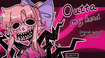 Outta my head // Original meme // DDLC OC 🌸