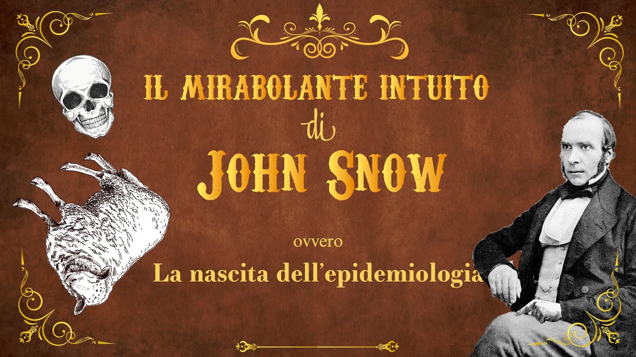 Il mirabolante intuito di John Snow ovvero La nascita dell'epidemiologia.