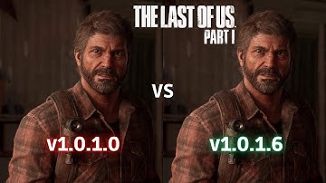 The Last of Us Part 1 - Patch Comparison - 1.0.1.0 vs 1.0.1.5 vs 1.0.1.6