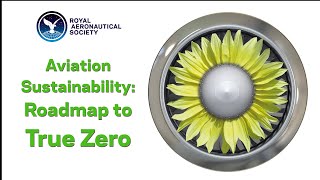 Roadmap to True Zero Carbon Aviation (RAeS Corporate Partner Briefing)