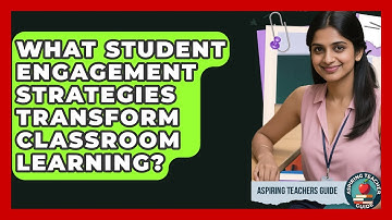 What Student Engagement Strategies Transform Classroom Learning? - Aspiring Teacher Guide