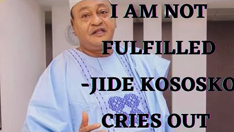 I AM NOT FULFILLED -VETERAN ACTOR JIDE KOSOKO CRIES OUT