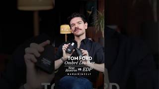 Tom Ford Ombré Leather Reserve vs. EDP | Which is Better? @ManForHimself