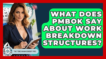 What Does PMBOK Say About Work Breakdown Structures? - The Time Management Pro