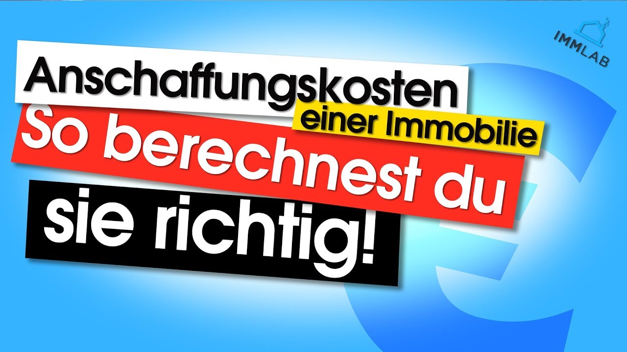 Update Anschaffungskosten einer Immobilie - So berechnest du sie richtig!