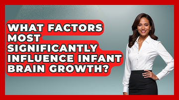 What Factors Most Significantly Influence Infant Brain Growth? | Brain Development Hub News