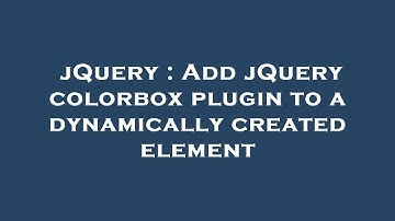 jQuery : Add jQuery colorbox plugin to a dynamically created element