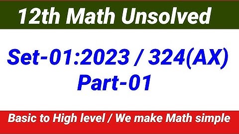 class 12 math unsolved 2023 | 2023 math unsolved set 1 324 (AX) | set 1 324 AX math unsolved Part 1