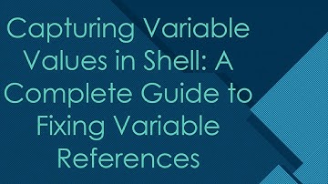 Capturing Variable Values in Shell: A Complete Guide to Fixing Variable References