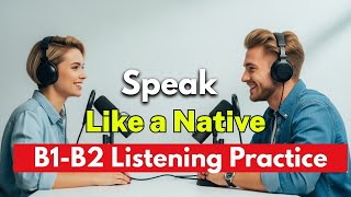 Speak English Like a Native – Secrets for Natural English | B1–B2 Listening Practice