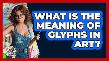 What Is The Meaning Of Glyphs In Art?