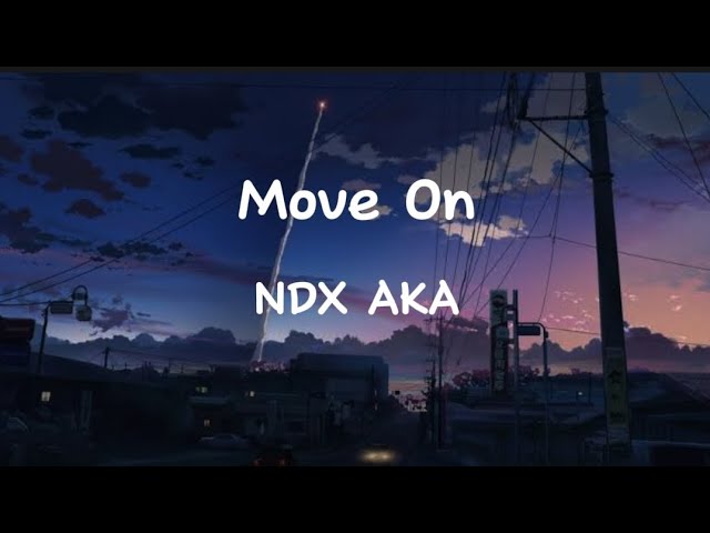 NDX AKA - Move On (Lirik Lagu) class=