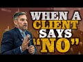 When A Client Says No - Grant Cardone