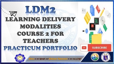 LDM2 Learning Delivery Modalities Sample / Course 2 for Teachers Practicum Portfolio