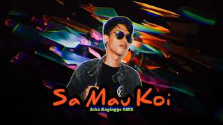 Sa Mau Koi - Arka Kagingge Rmx (Beat Record Family)