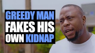 Greedy Man Fakes His Own Kidnap | Moci Studios
