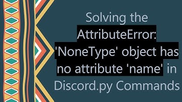 Solving the AttributeError: 