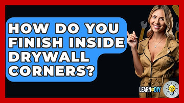 How Do You Finish Inside Drywall Corners? - LearnToDIY360.com